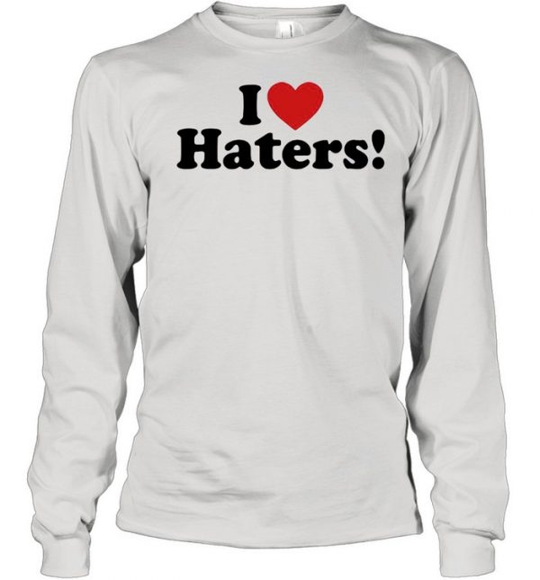 I Love Haters  Long Sleeved T-shirt