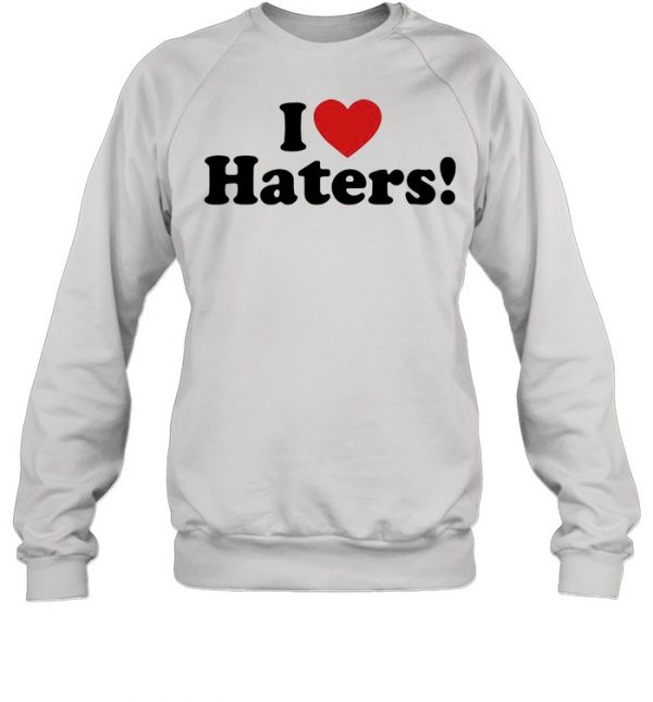 I Love Haters  Unisex Sweatshirt