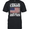 I don’t do cardio because these colors don’t run  Classic Men's T-shirt