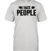 I hate people social distancing  Classic Men's T-shirt