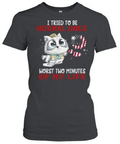I tried to be normal once worst two minutes of my life  Classic Women's T-shirt
