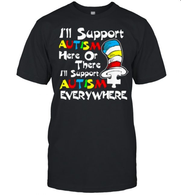I’ll Support Autism Here Or There Autism Dr Seuss Shirt Classic Men's T-shirt