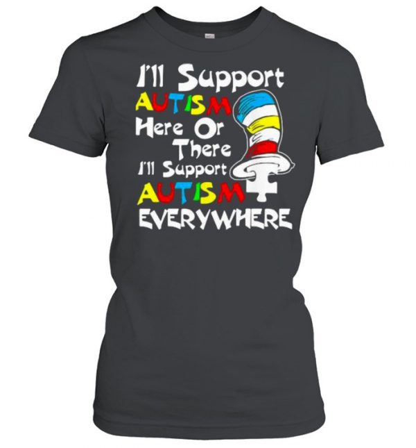 I’ll Support Autism Here Or There Autism Dr Seuss Shirt Classic Women's T-shirt