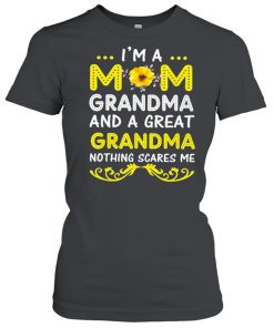 I’m A Mom Grandma And A Great Grandma Nothing Scares Me Shirt Classic Women's T-shirt