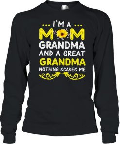 I’m A Mom Grandma And A Great Grandma Nothing Scares Me Shirt Long Sleeved T-shirt
