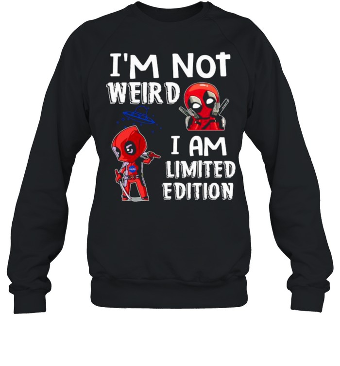 I’m Not Weird I Am Limited Edition Deadpool Shirt Unisex Sweatshirt