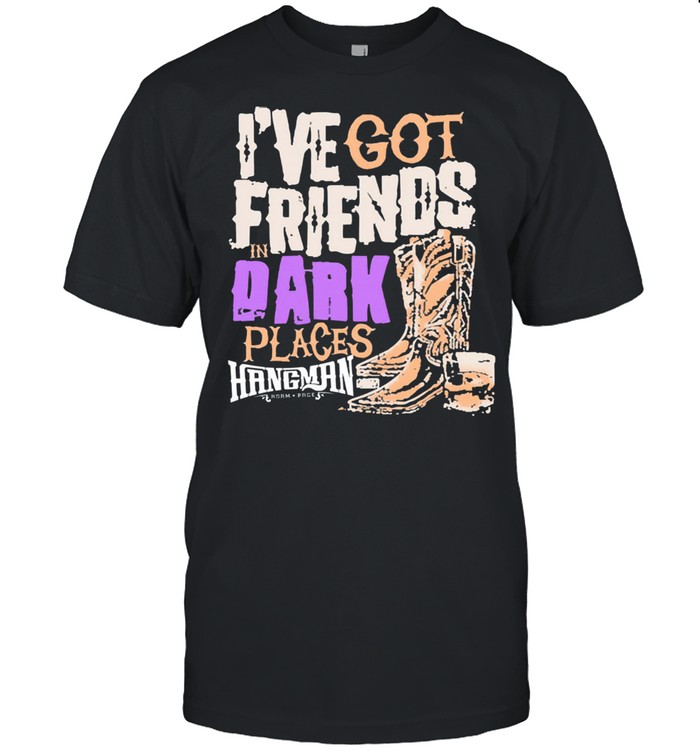 Ive got friends in dark places hangman adam page shirt