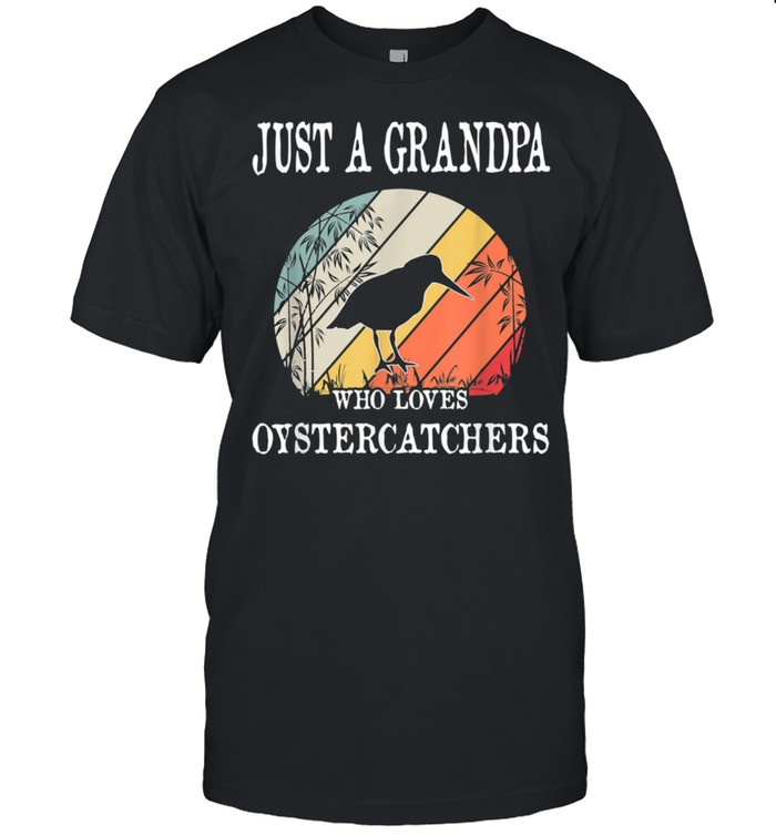 Just A Grandpa Who Loves Oystercatchers shirt