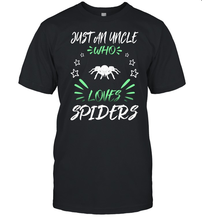 Just An Uncle Who Loves Spiders shirt