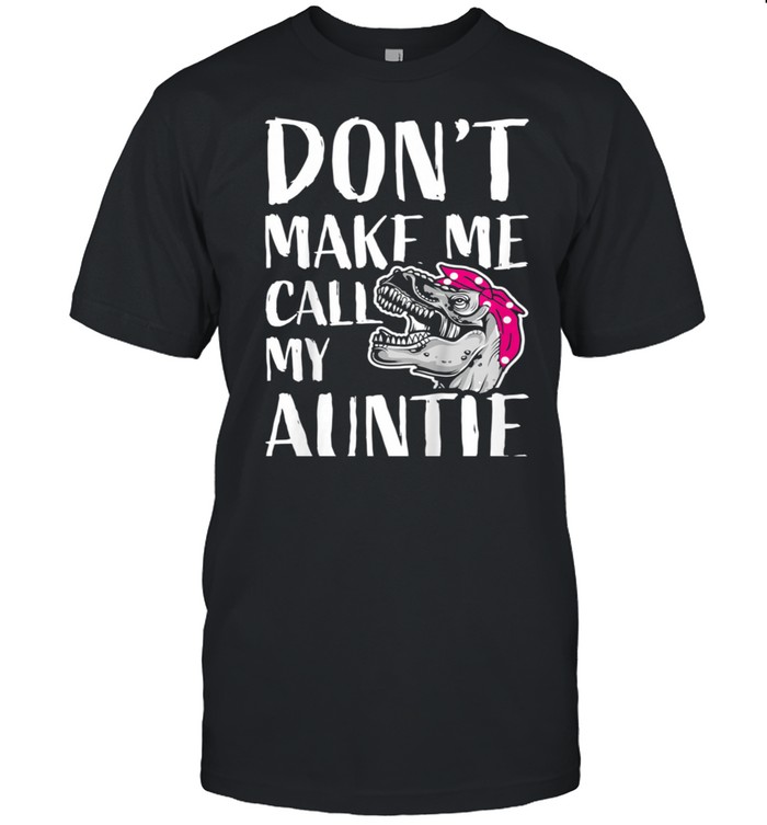 Kids Don’t Make Me Call My Auntie shirt