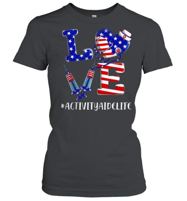 Love Activity Aide Life 4th Of July American Flag Patriotic  Classic Women's T-shirt