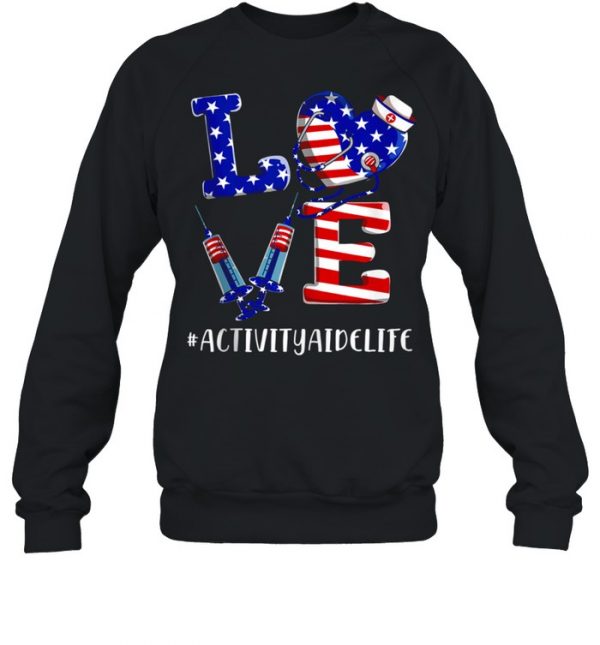 Love Activity Aide Life 4th Of July American Flag Patriotic  Unisex Sweatshirt