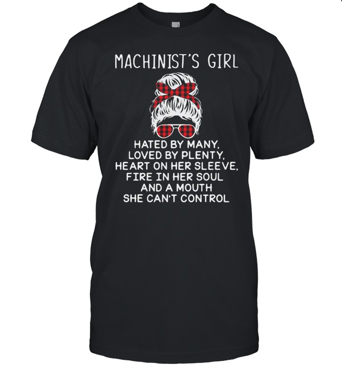 Machinist's Girl Hated By Many Loved By Plenty Shirt