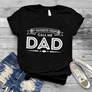 Mens My Favorite People Call Me Dad Funny Grandpa Fathers Day T Shirt