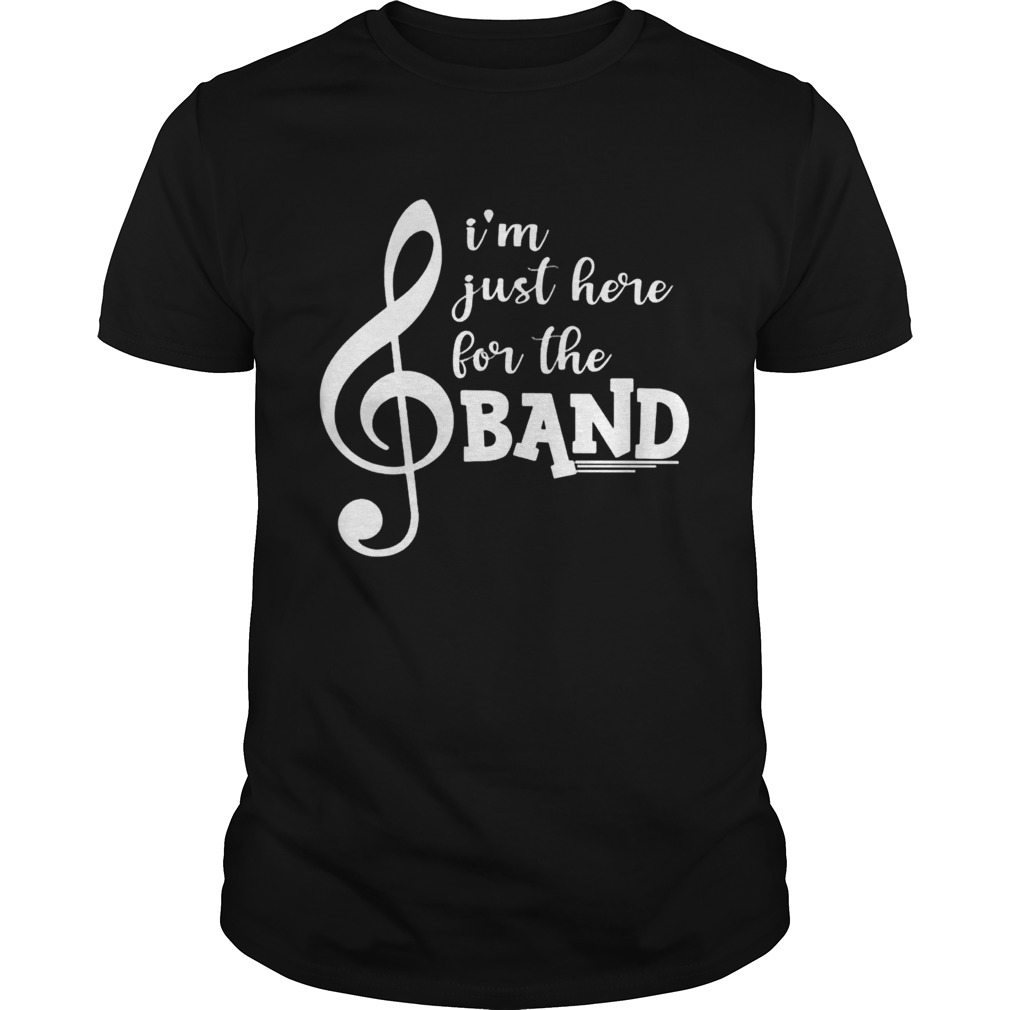 Music Im just here for the band shirt