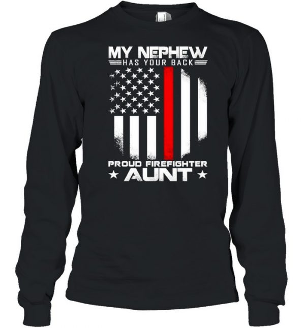 My nephew has your back proud firefighter aunt american flag  Long Sleeved T-shirt