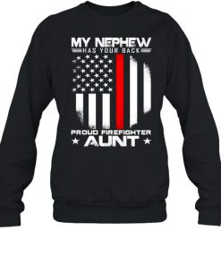 My nephew has your back proud firefighter aunt american flag  Unisex Sweatshirt
