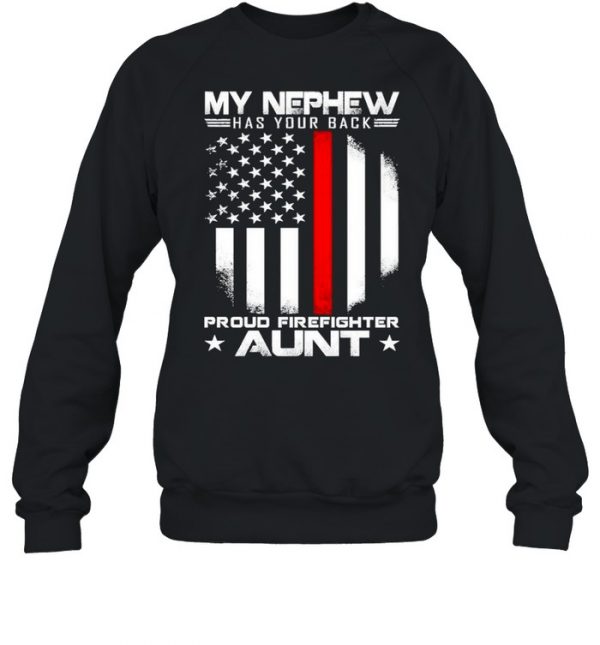 My nephew has your back proud firefighter aunt american flag  Unisex Sweatshirt