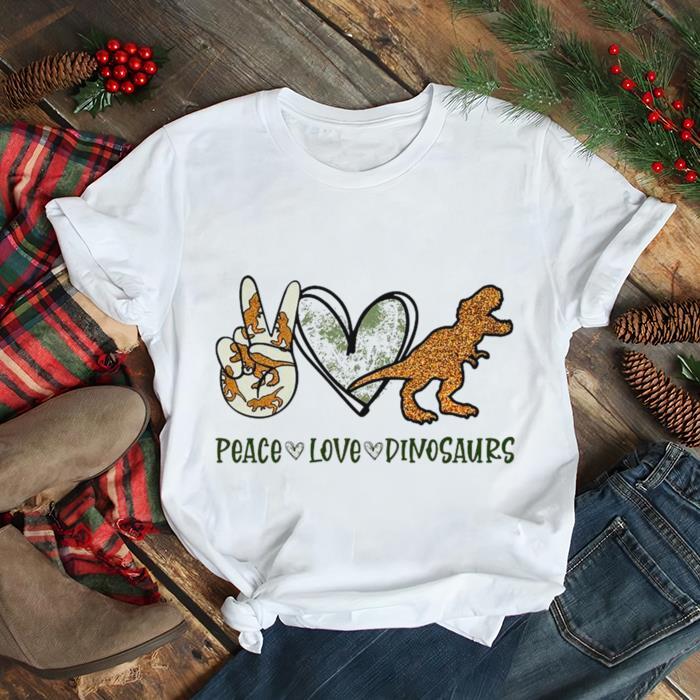 Peace Love Dinosaurs shirt