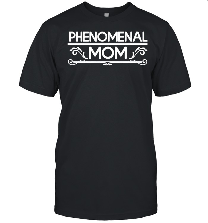 Phenomenal Mom shirt