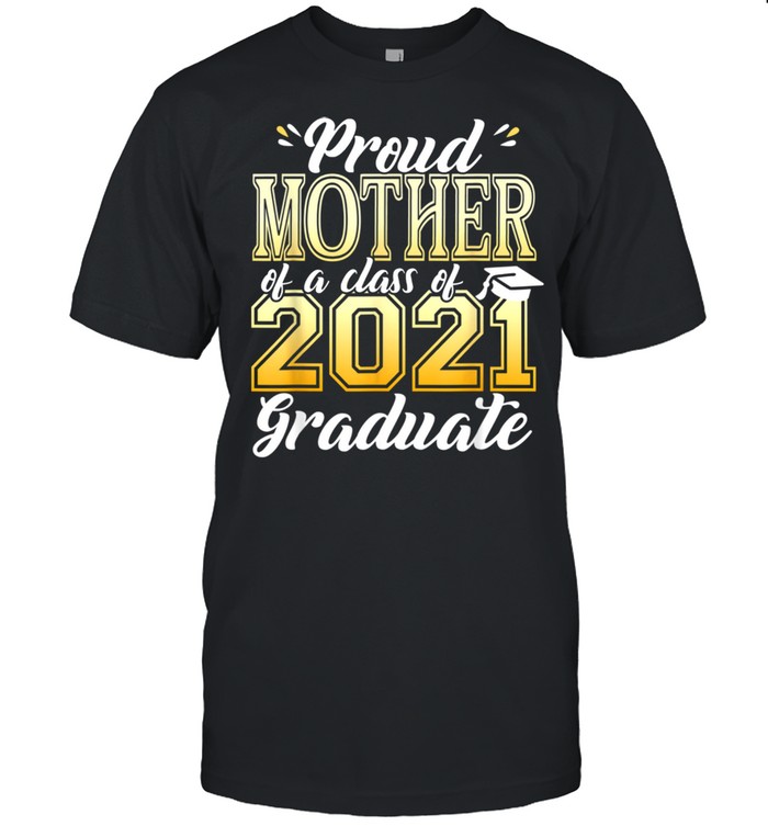 Proud Mother Of A Class Of 2021 Graduate School Idea shirt