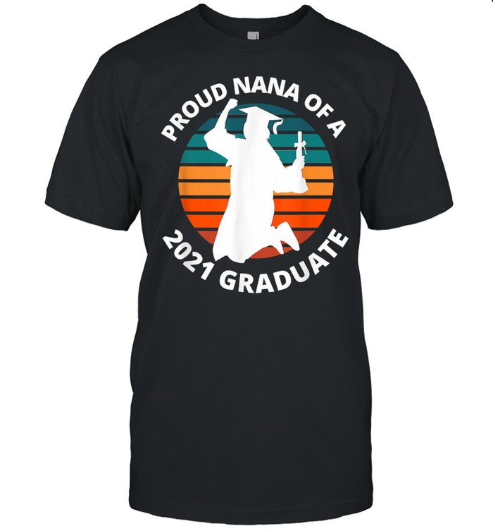 Proud Nana of a 2021 Graduate School Senior Graduation Vintage Shirt