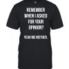 Remember when I asked for your opinion yeah me neither t- Classic Men's T-shirt