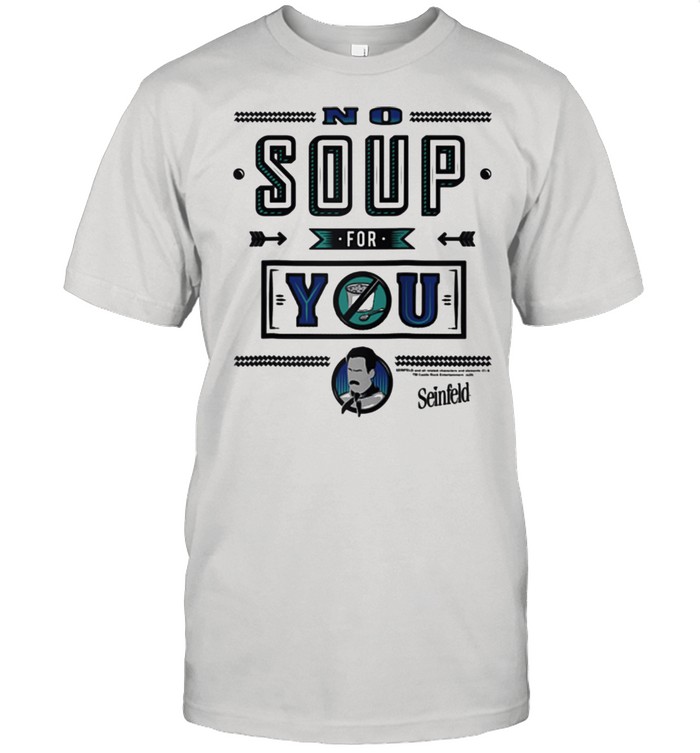 Seinfeld Restaurant Sign No Soup For You Quote shirt