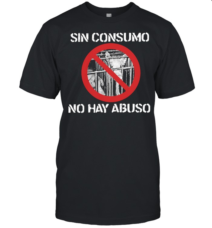 Sin consumo no hay abuso shirt