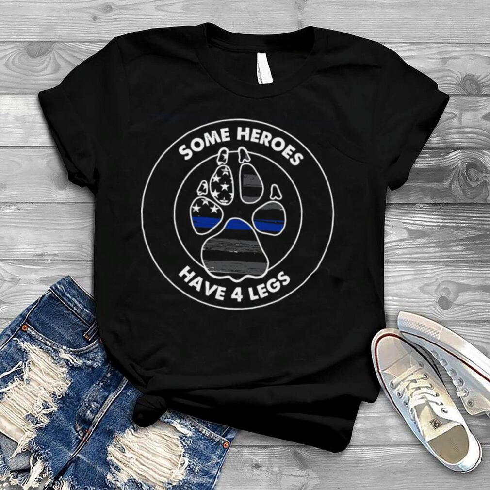 Some Heroes Have 4 Legs shirt