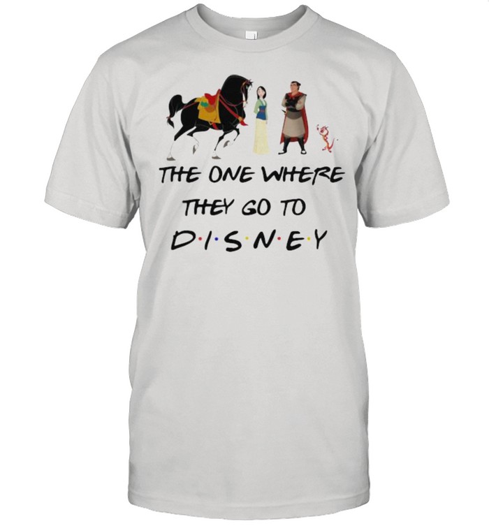 The One Where They Go To Disney Mulan Movie Shirt