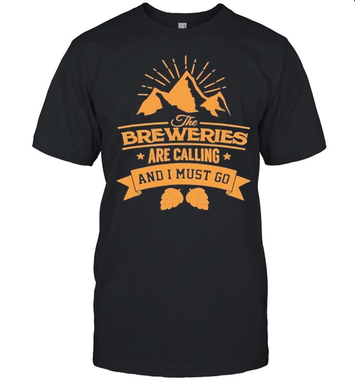 The breweries are calling and I must go shirt
