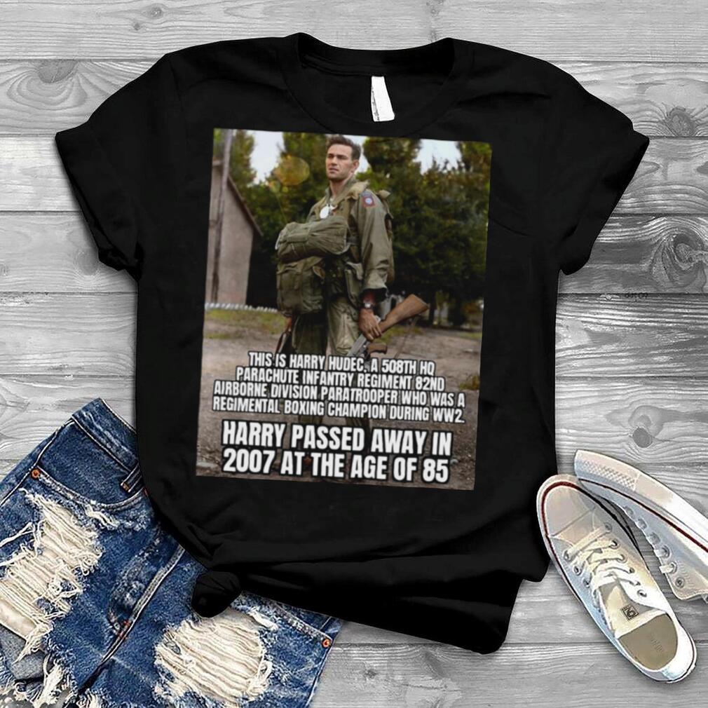 This Is Harry Hudec Harry Passed Away In 2007 At The Age Of 85 T shirt