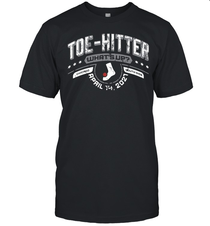 Toe Hitter whats up Chicago South Side April 14 2021 shirt