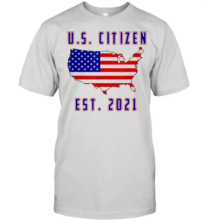 US Citizen AmericaUnited States Est 2021 USA Flag Shirt