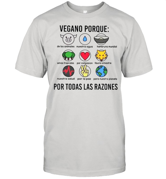 Vegano porque por todas las razones shirt