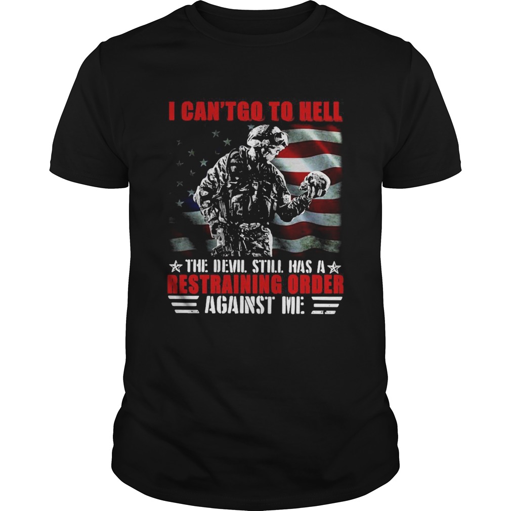Veteran American Flag I Cant Go To Hell The Devil Still Has A Restraining Order Against Me Tshirt