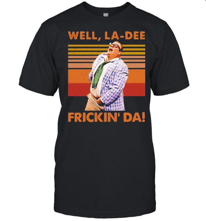 Well La-Dee Frickin Da Vintage Shirt