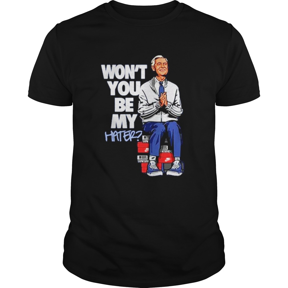 Wont You Be My Hater Fred Rogers Shirt