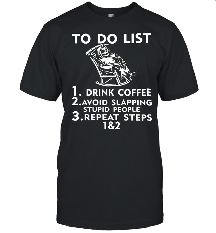 skeleton to do list drink coffee avoid slapping stupid people shirt