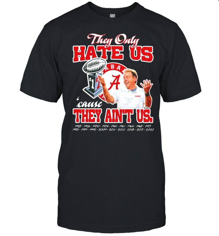 Alabama Crimson Tide they only hate us cause they aint us shirt