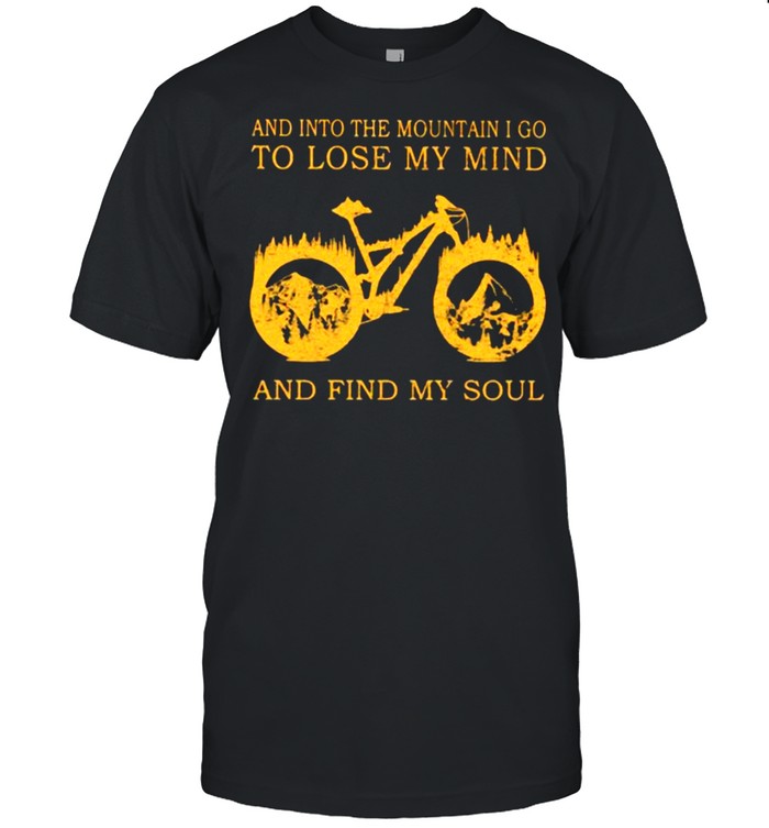 And Into The Mountain I Go To Lose My Mind And Find My Soul Biker Shirt