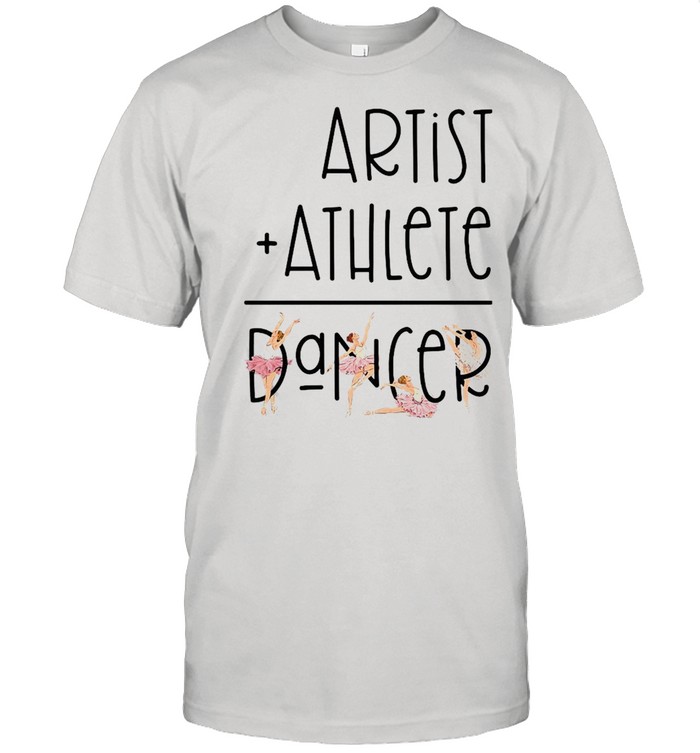 Artist Athlete Dancer Shirt