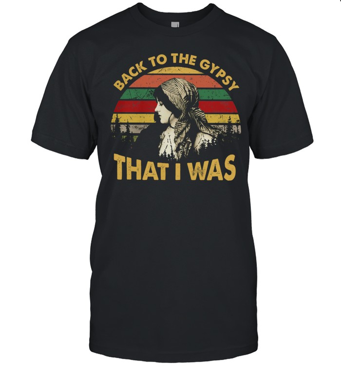 Back to the gypsy that I was vintage shirt