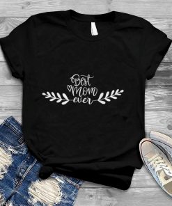Best Mom Ever Happy Mother's Day T Shirt