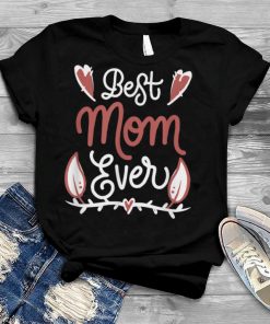 Best Mom Ever Happy Mother's Day T Shirt