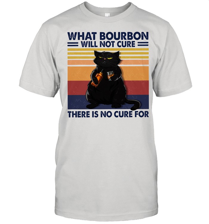 Black cat what bourbon will not cure there is no cure for vintage shirt