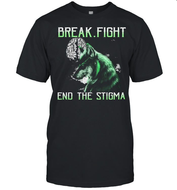 Brain break fight end the stigma shirt
