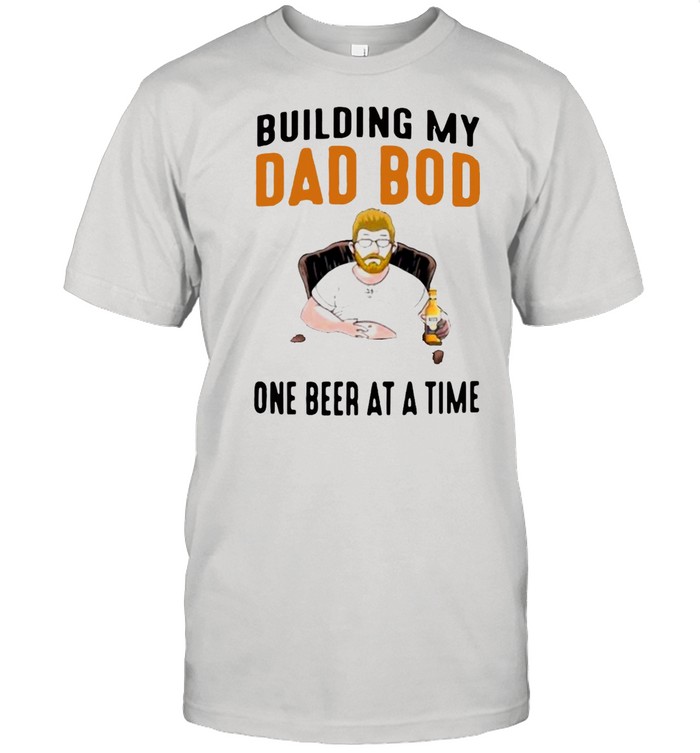 Building My Dad Bod One Beer At A Time Shirt