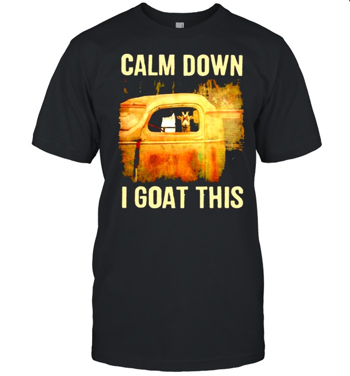 Calm Down I Goat This Shirt